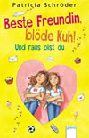 Beste Freundin, bl&ouml;de Kuh! – Und raus bist du